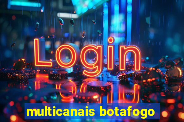 multicanais botafogo